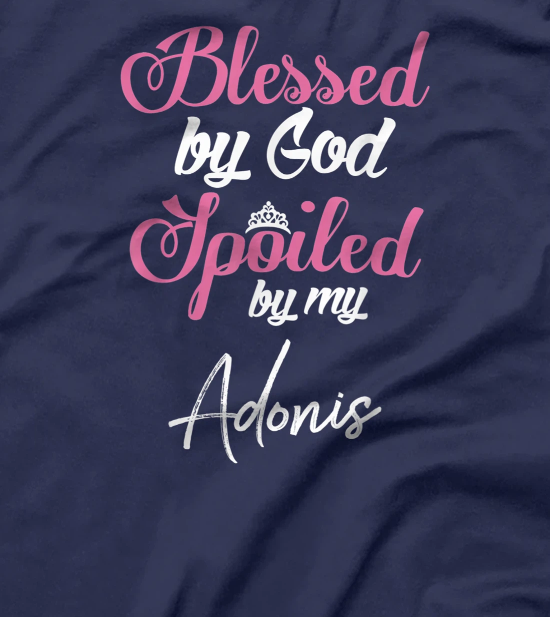 Blessed by God Spoiled by My Adonis Shirt T-Shirt