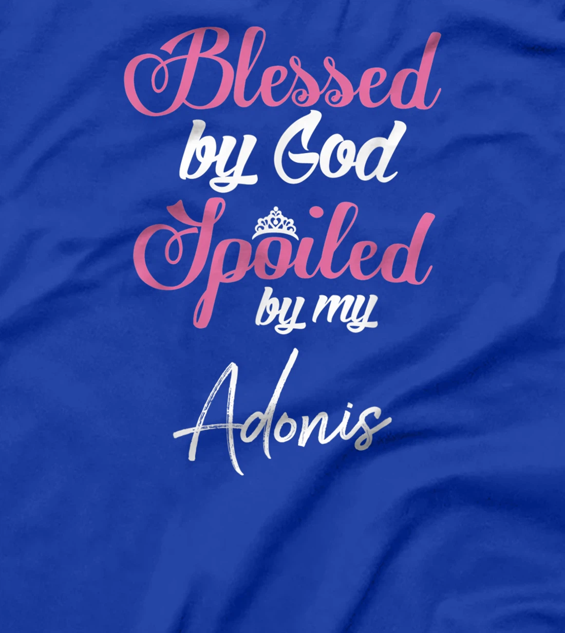 Blessed by God Spoiled by My Adonis Shirt T-Shirt