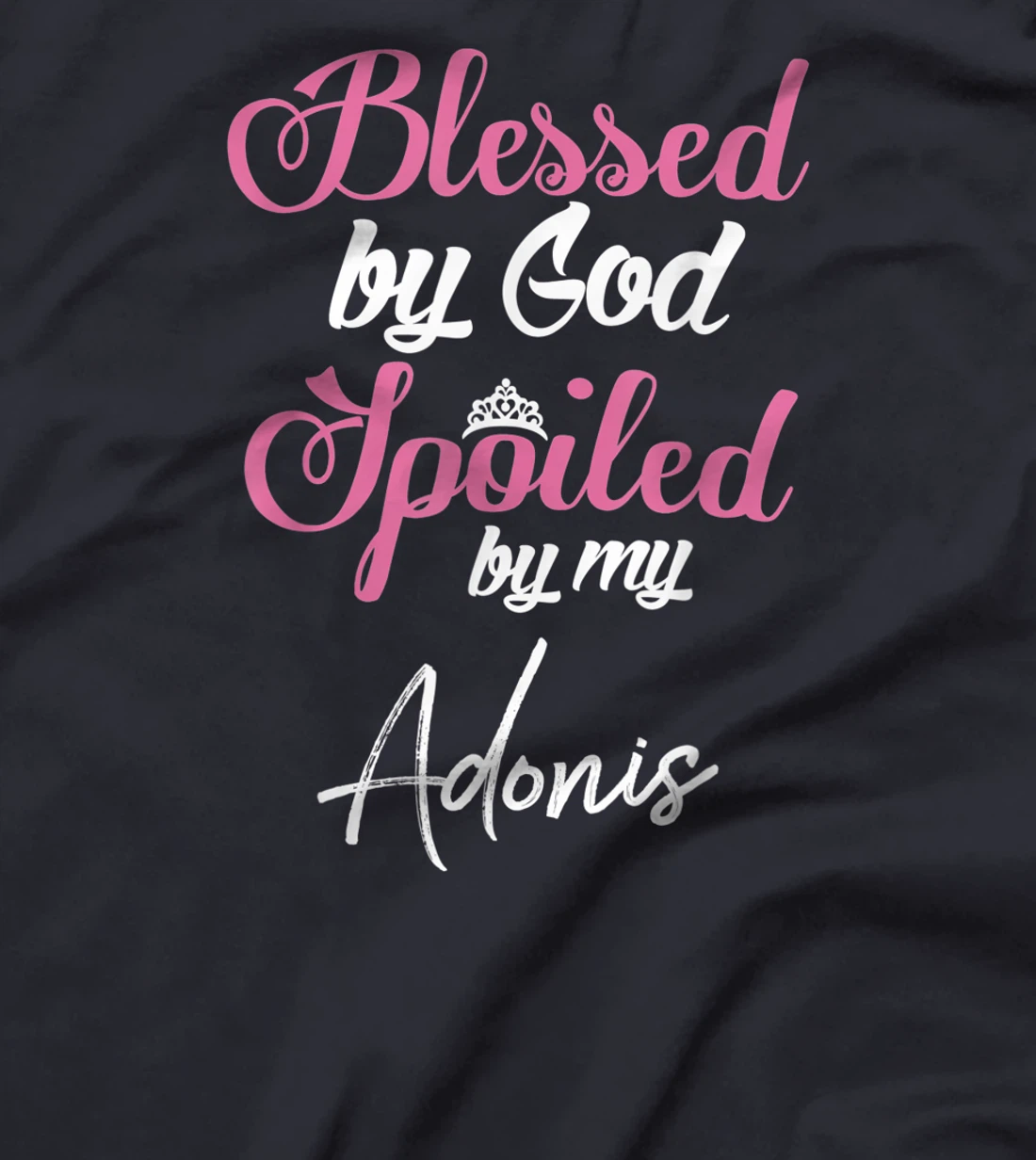 Blessed by God Spoiled by My Adonis Shirt T-Shirt