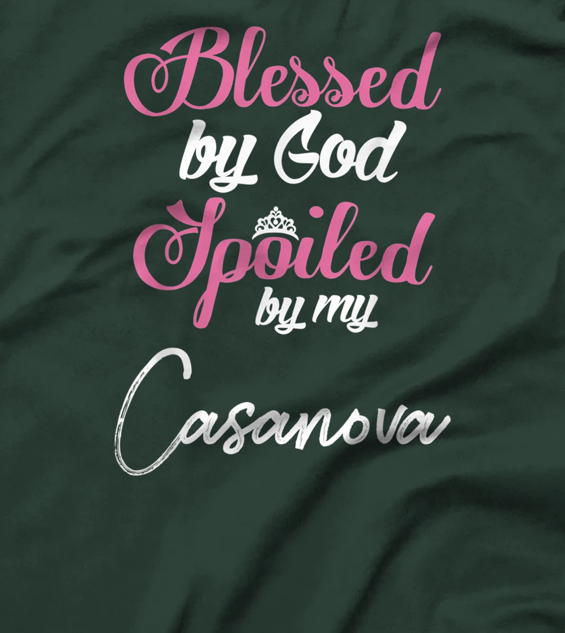 Blessed by God Spoiled by My Casanova Shirt T-Shirt