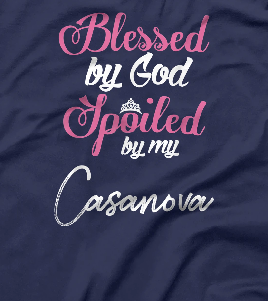 Blessed by God Spoiled by My Casanova Shirt T-Shirt