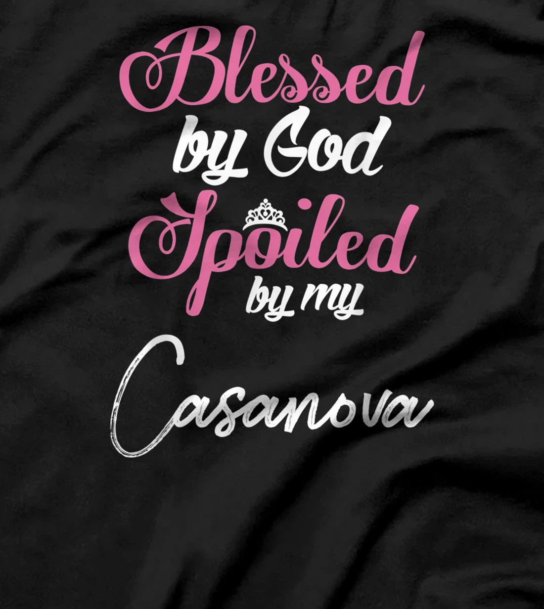 Blessed by God Spoiled by My Casanova Shirt T-Shirt