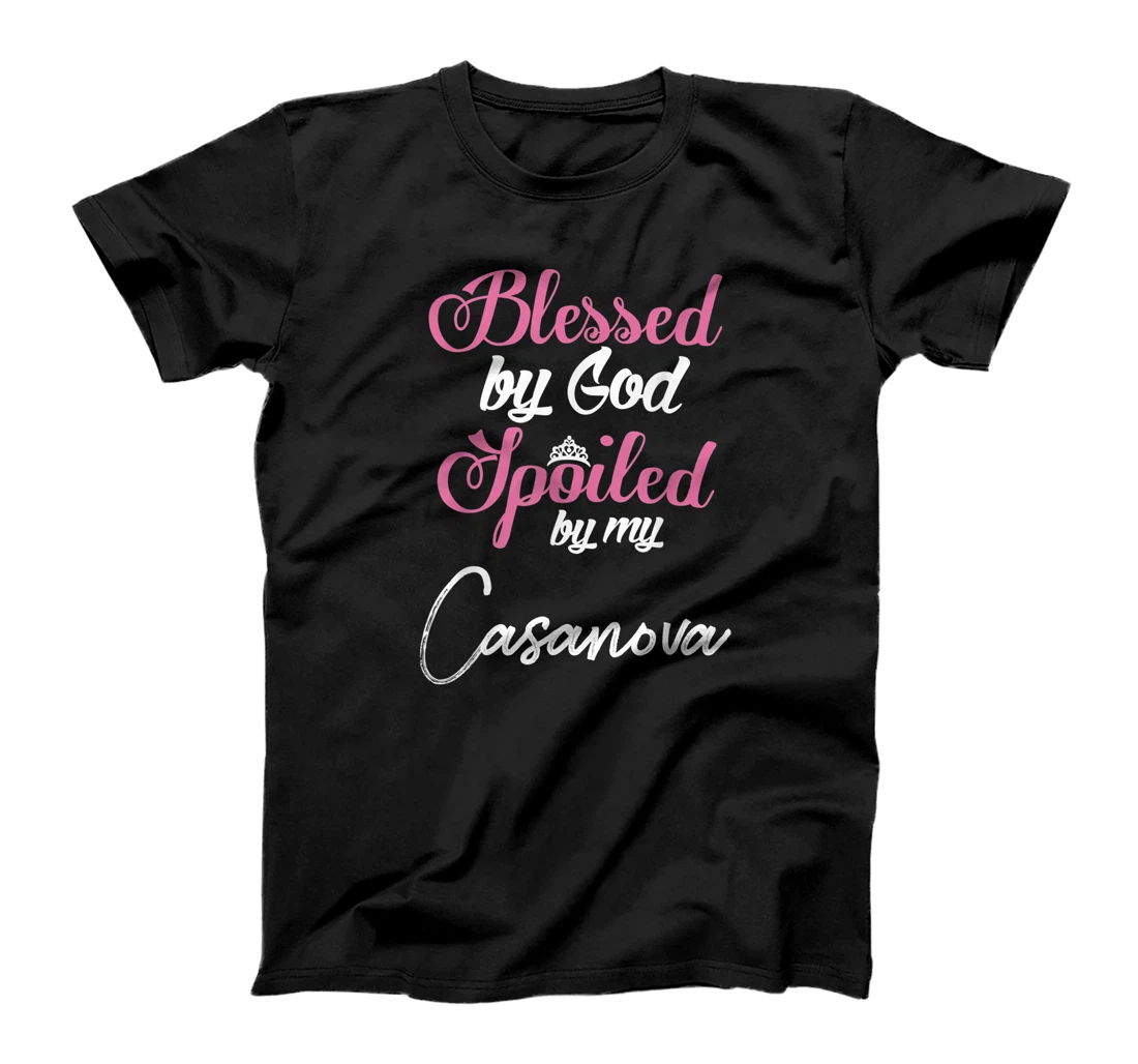 Blessed by God Spoiled by My Casanova Shirt T-Shirt
