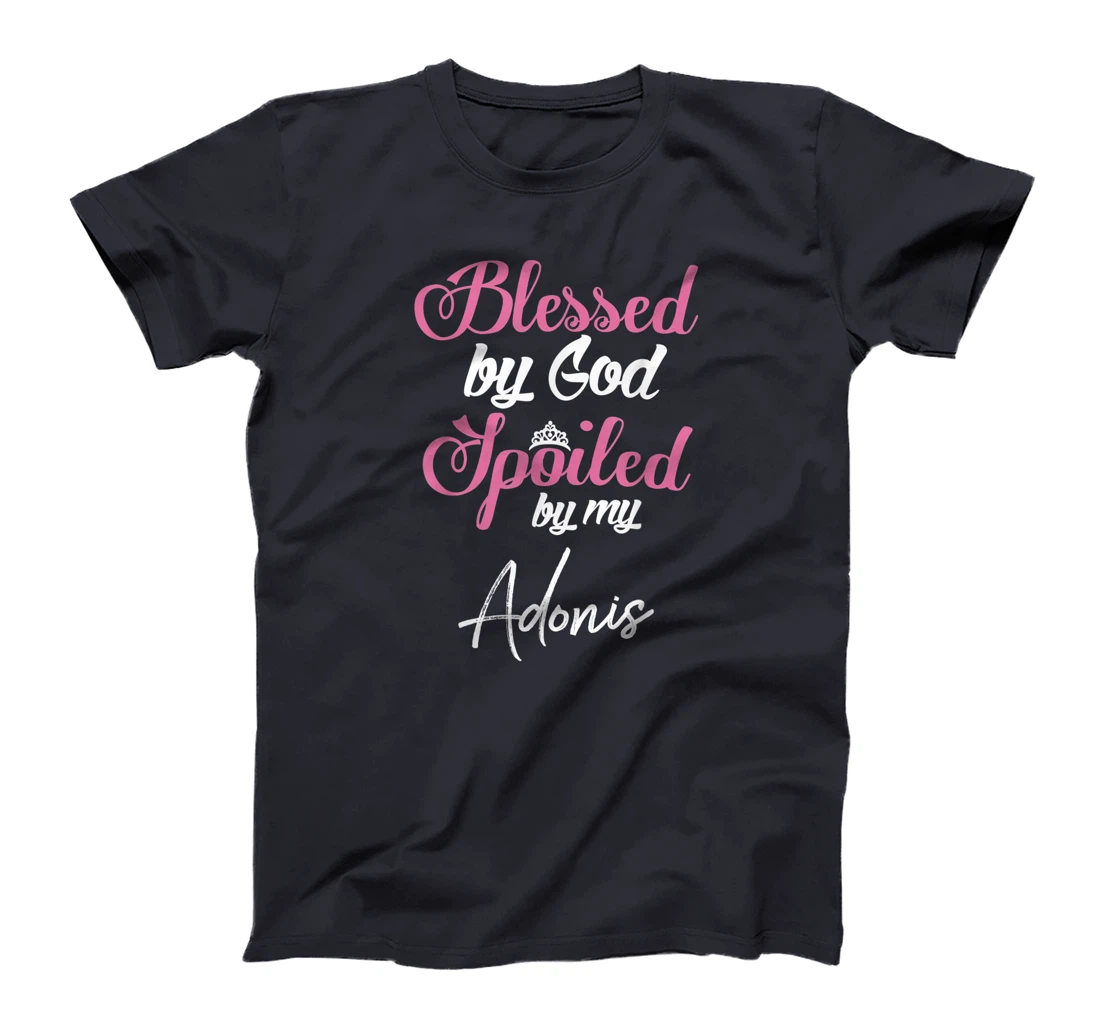 Blessed by God Spoiled by My Adonis Shirt T-Shirt