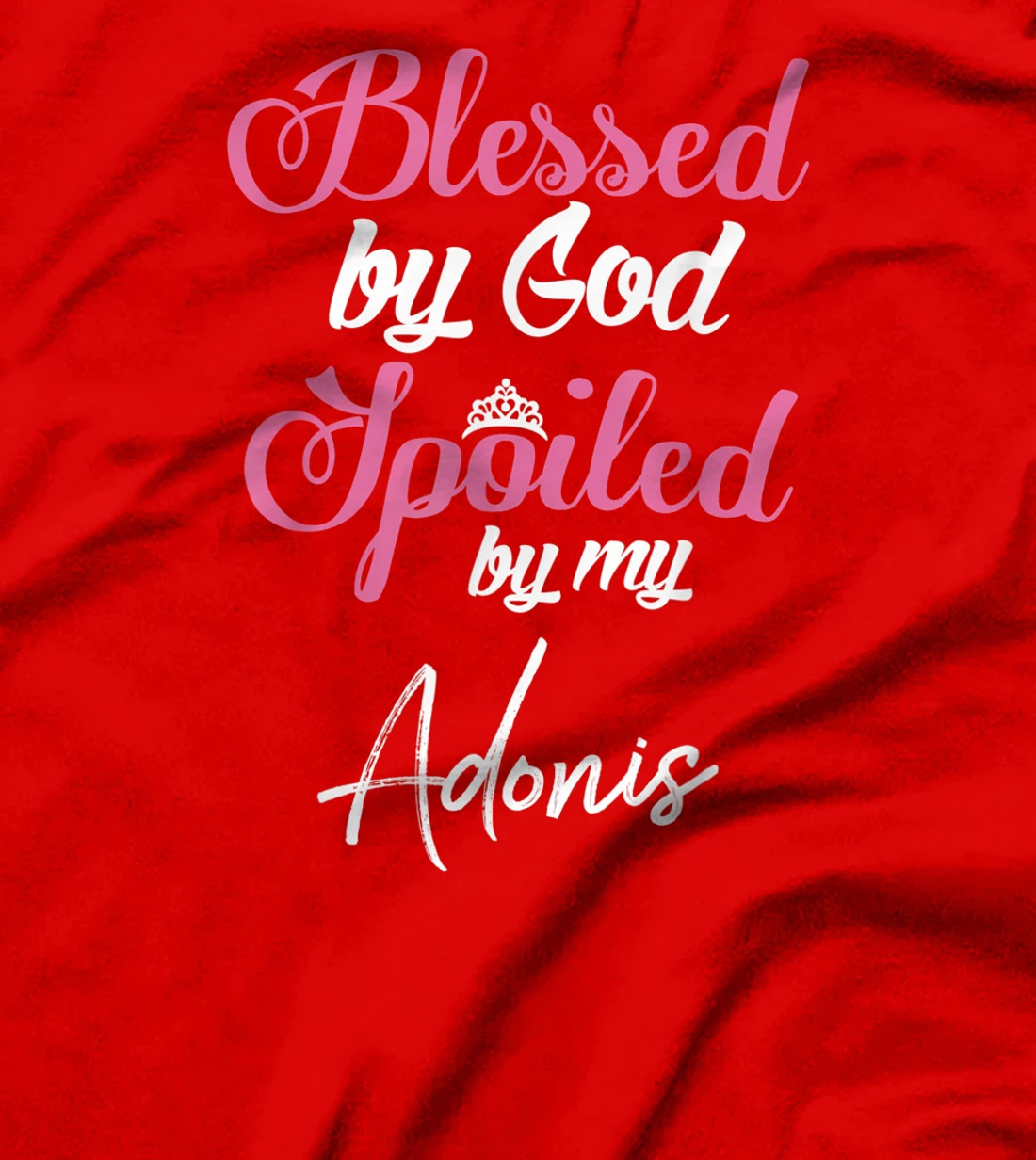Blessed by God Spoiled by My Adonis Shirt T-Shirt