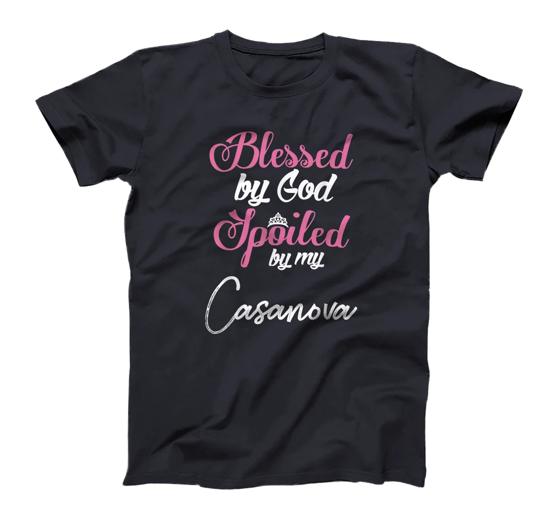 Blessed by God Spoiled by My Casanova Shirt T-Shirt