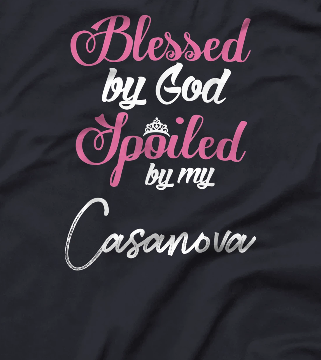 Blessed by God Spoiled by My Casanova Shirt T-Shirt