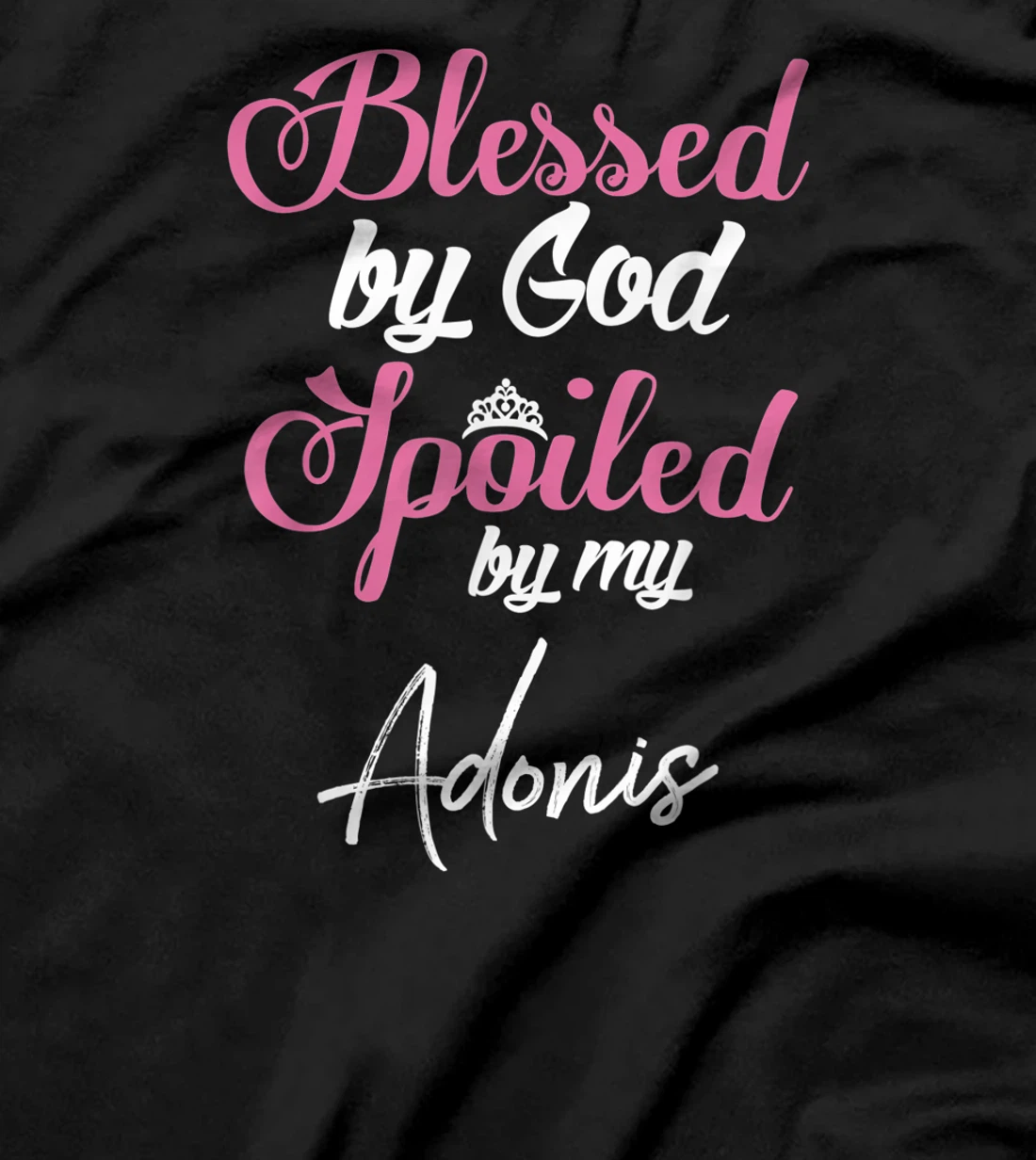 Blessed by God Spoiled by My Adonis Shirt T-Shirt
