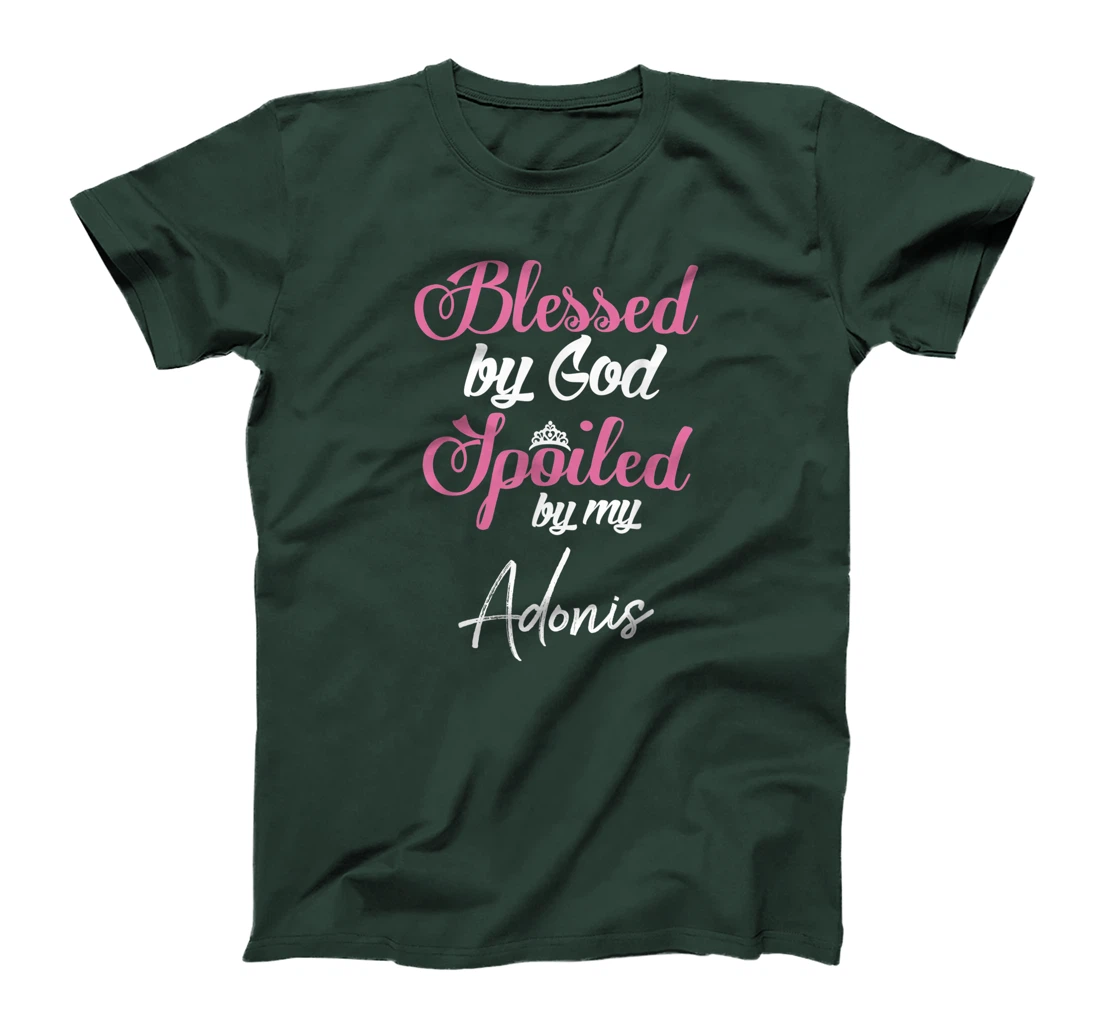 Blessed by God Spoiled by My Adonis Shirt T-Shirt
