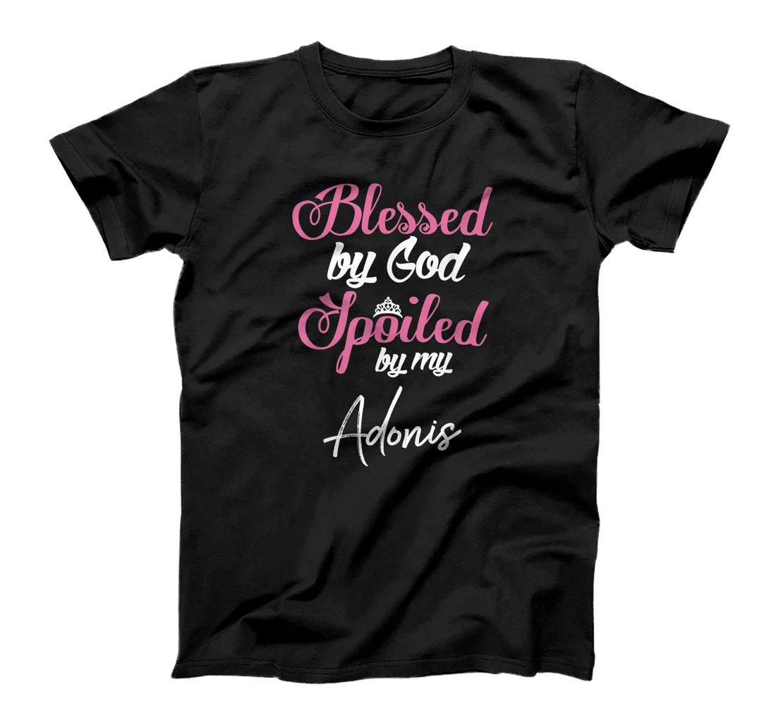 Blessed by God Spoiled by My Adonis Shirt T-Shirt
