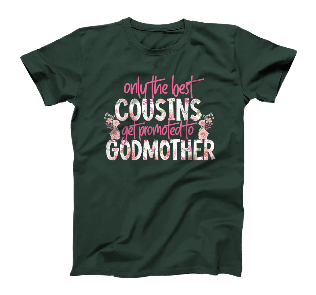Only The Best Cousins Get Promoted To Godmother Floral Rose T-Shirt