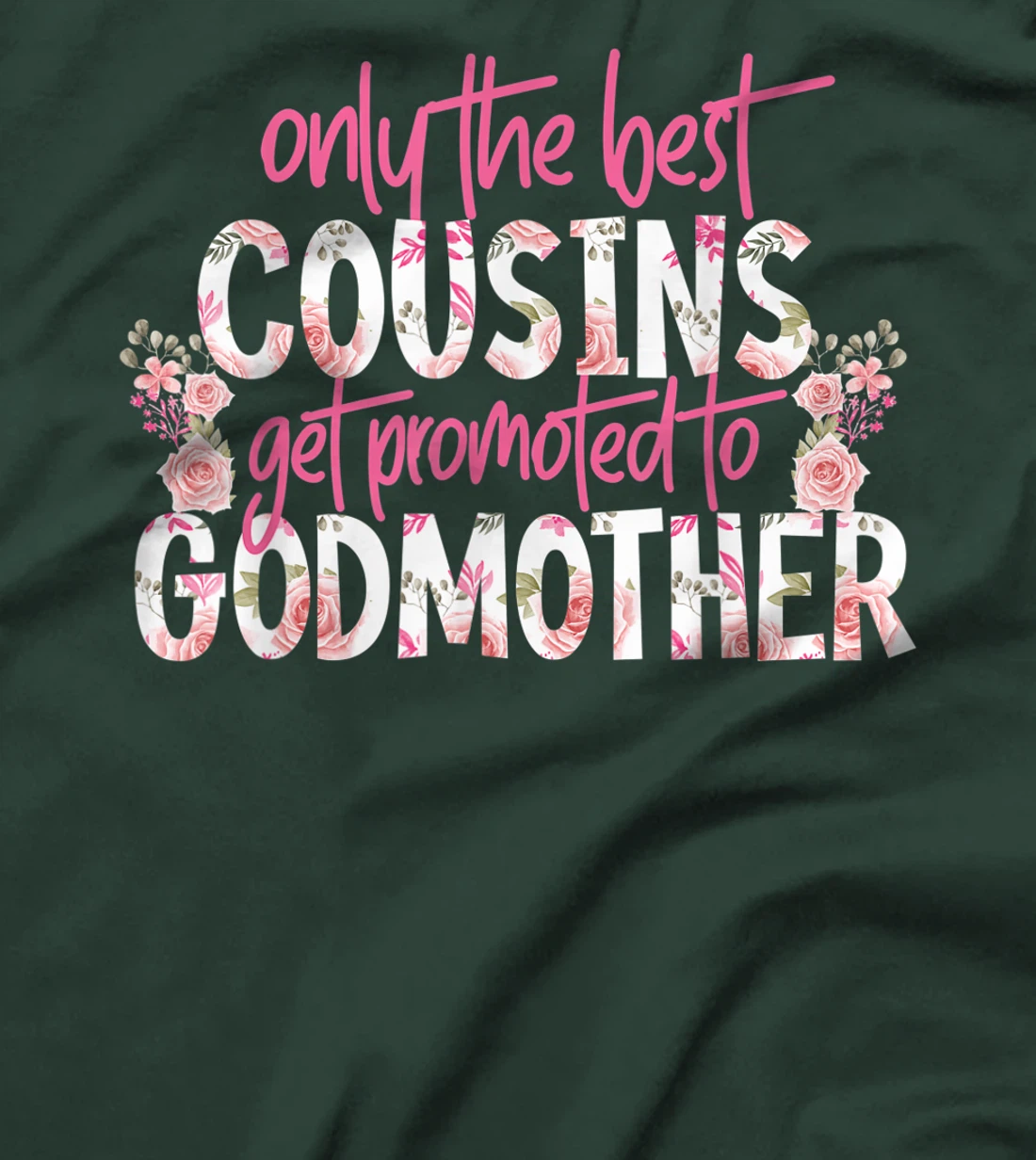 Only The Best Cousins Get Promoted To Godmother Floral Rose T-Shirt