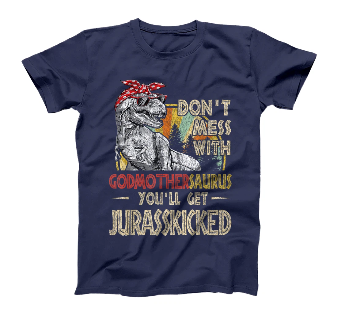 Don't Mess With Godmothersaurus You'll Get Jurasskicked T-Shirt