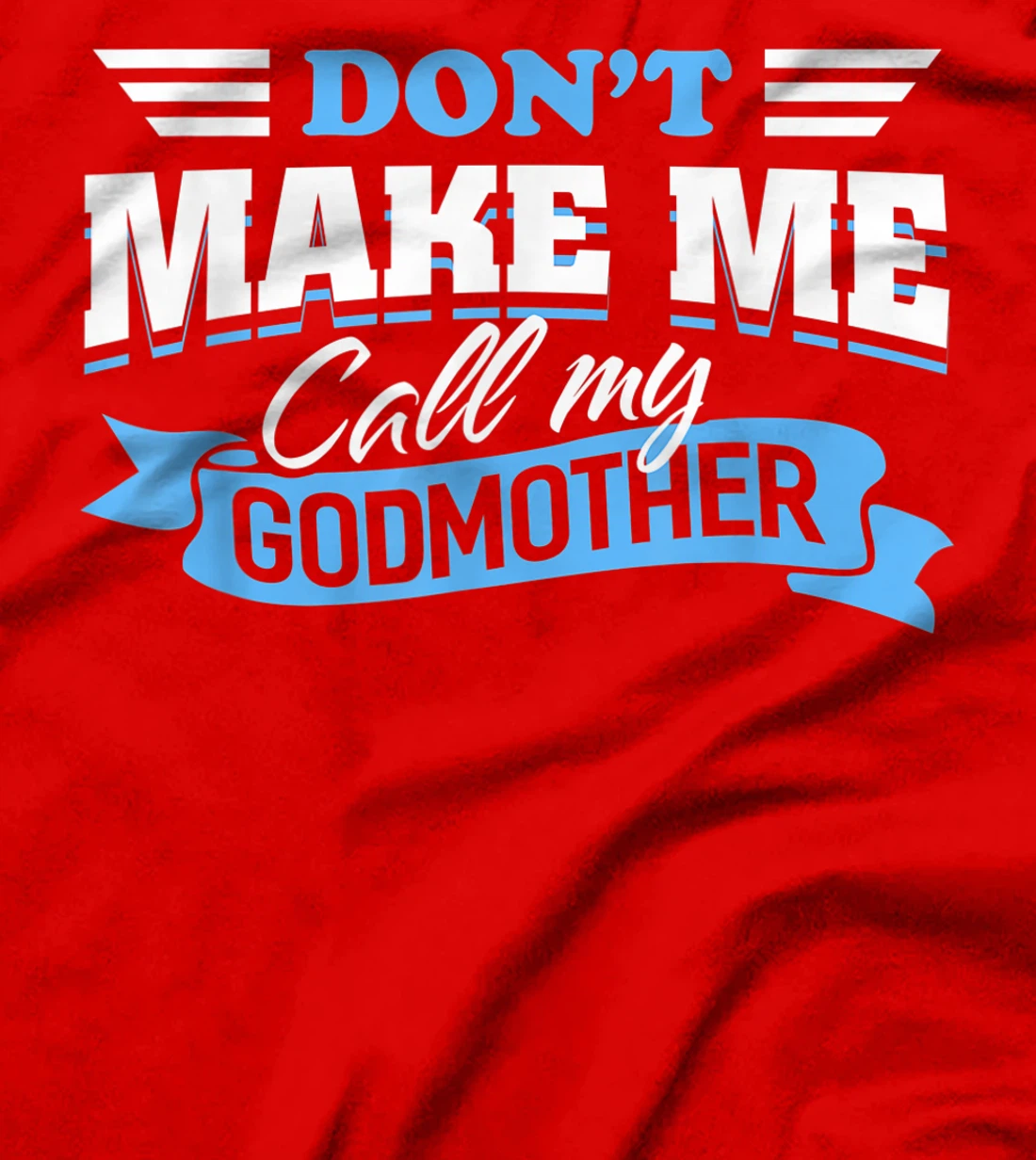 Don't Make Me Call My Godmother Funny Cute Godchild Saying T-Shirt