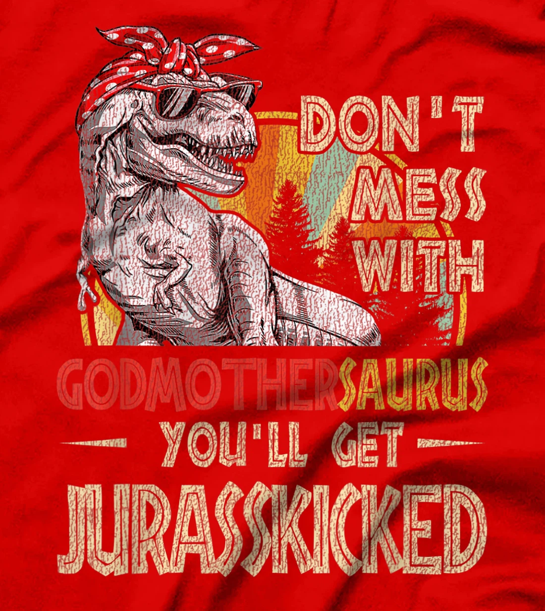 Don't Mess With Godmothersaurus You'll Get Jurasskicked T-Shirt
