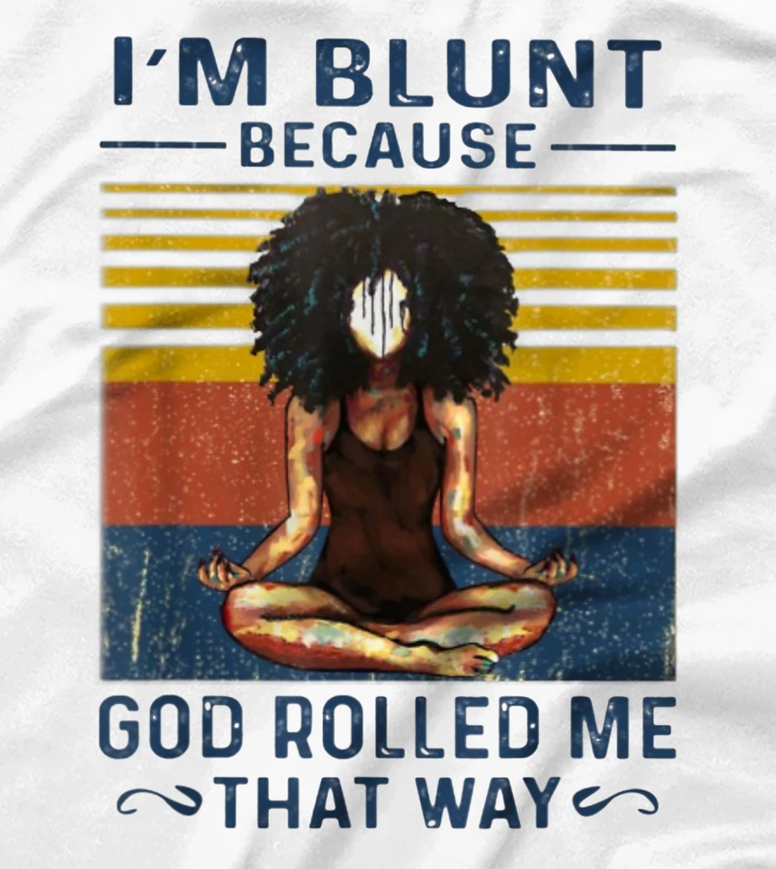I'm Blunt Because God Rolled Me That Way - Yoga Vintage T-Shirt