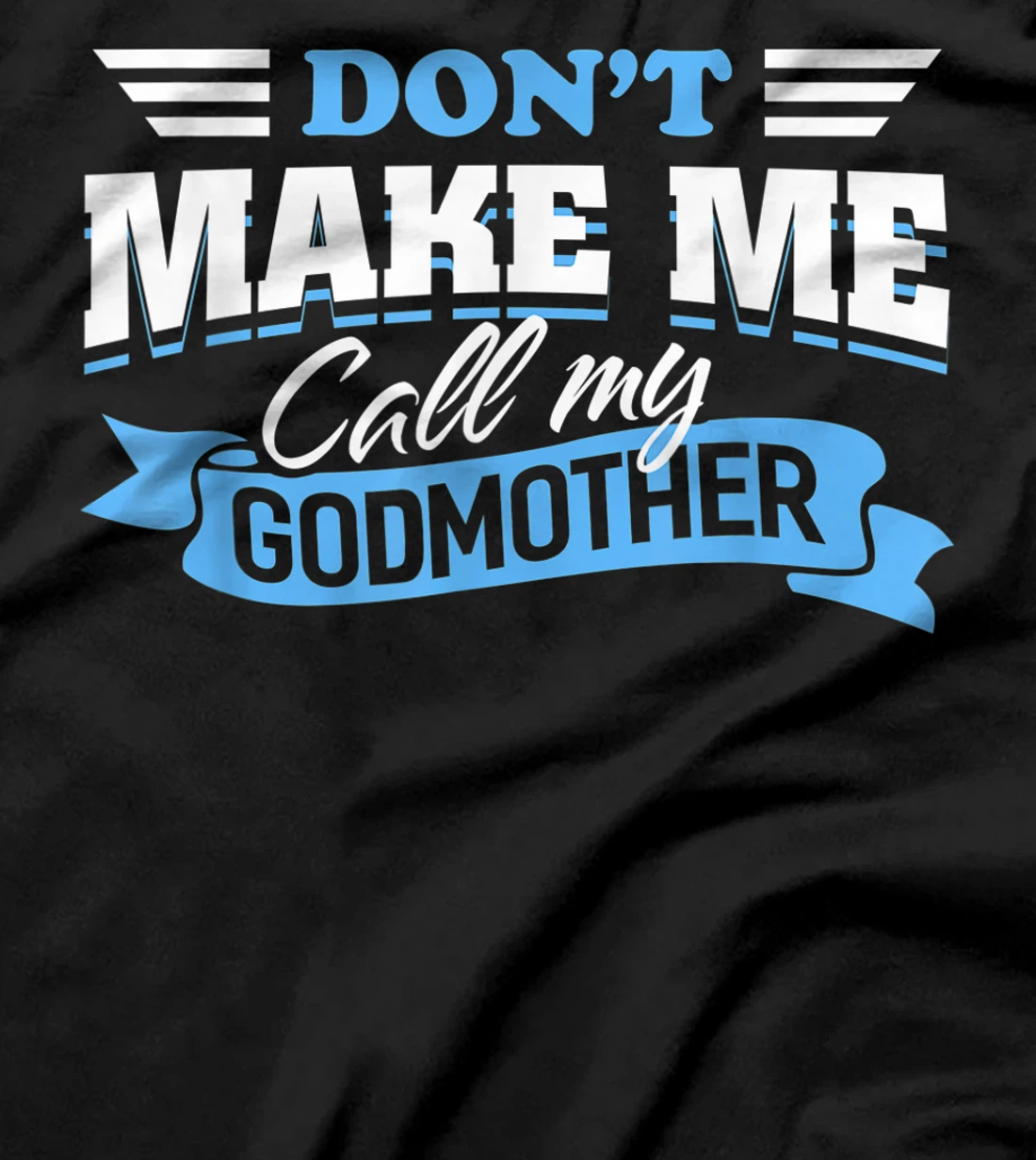 Don't Make Me Call My Godmother Funny Cute Godchild Saying T-Shirt