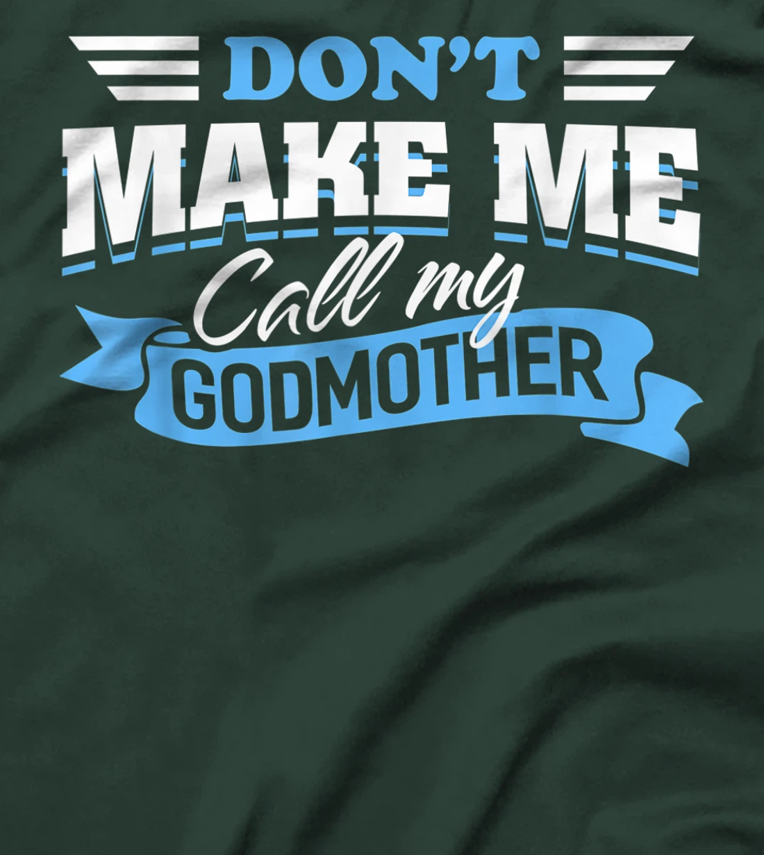 Don't Make Me Call My Godmother Funny Cute Godchild Saying T-Shirt