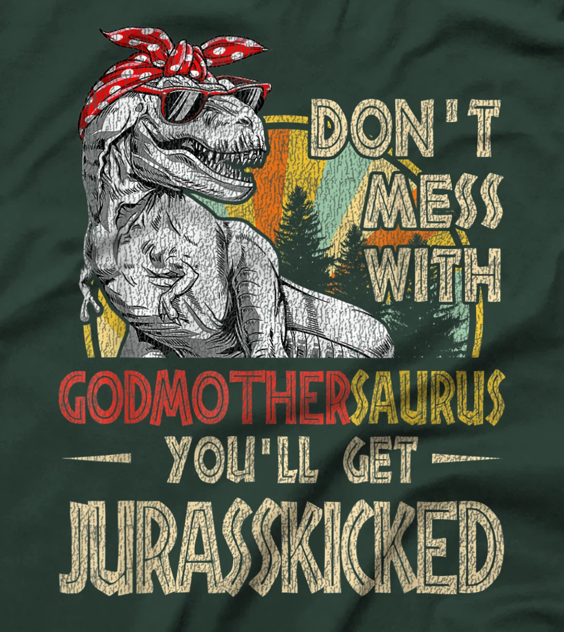 Don't Mess With Godmothersaurus You'll Get Jurasskicked T-Shirt