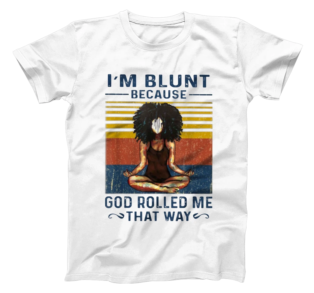 I'm Blunt Because God Rolled Me That Way - Yoga Vintage T-Shirt