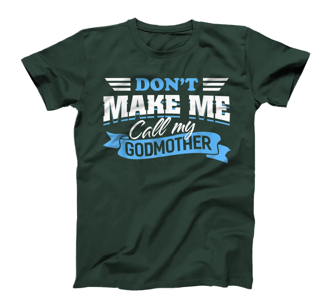 Don't Make Me Call My Godmother Funny Cute Godchild Saying T-Shirt