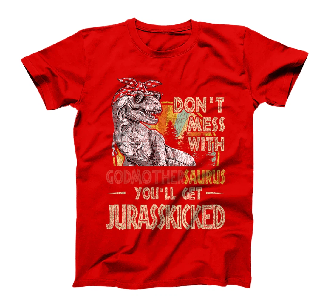 Don't Mess With Godmothersaurus You'll Get Jurasskicked T-Shirt
