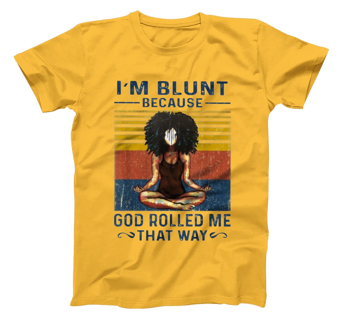 I'm Blunt Because God Rolled Me That Way - Yoga Vintage T-Shirt