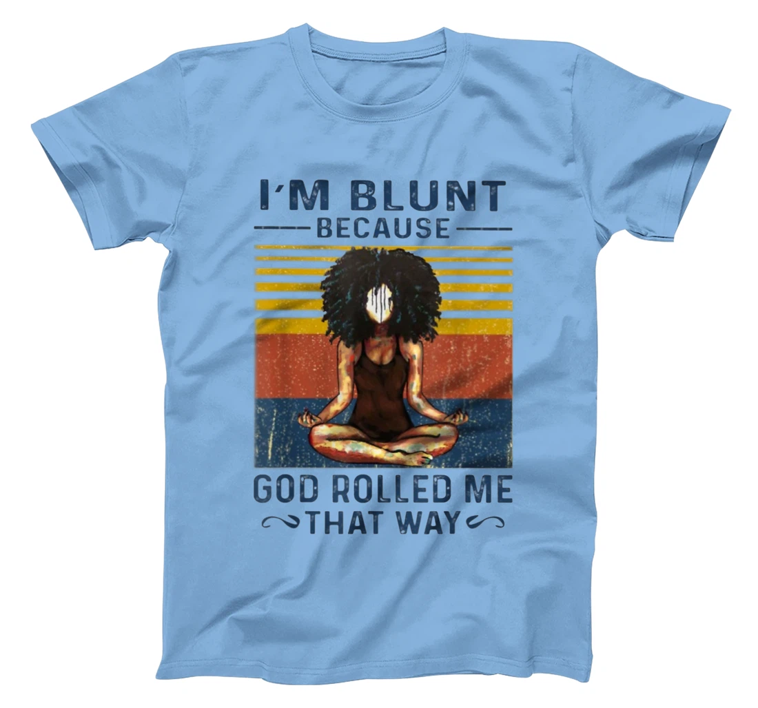I'm Blunt Because God Rolled Me That Way - Yoga Vintage T-Shirt