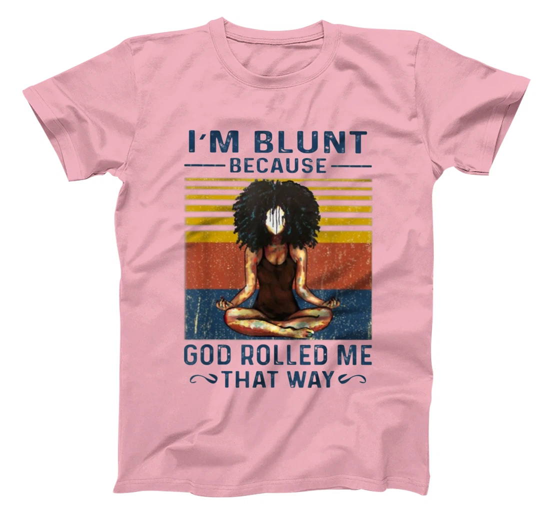 I'm Blunt Because God Rolled Me That Way - Yoga Vintage T-Shirt