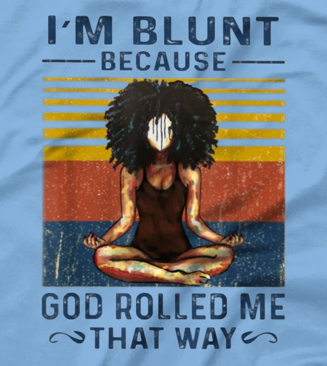 I'm Blunt Because God Rolled Me That Way - Yoga Vintage T-Shirt