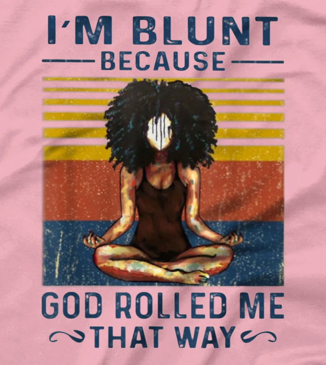 I'm Blunt Because God Rolled Me That Way - Yoga Vintage T-Shirt