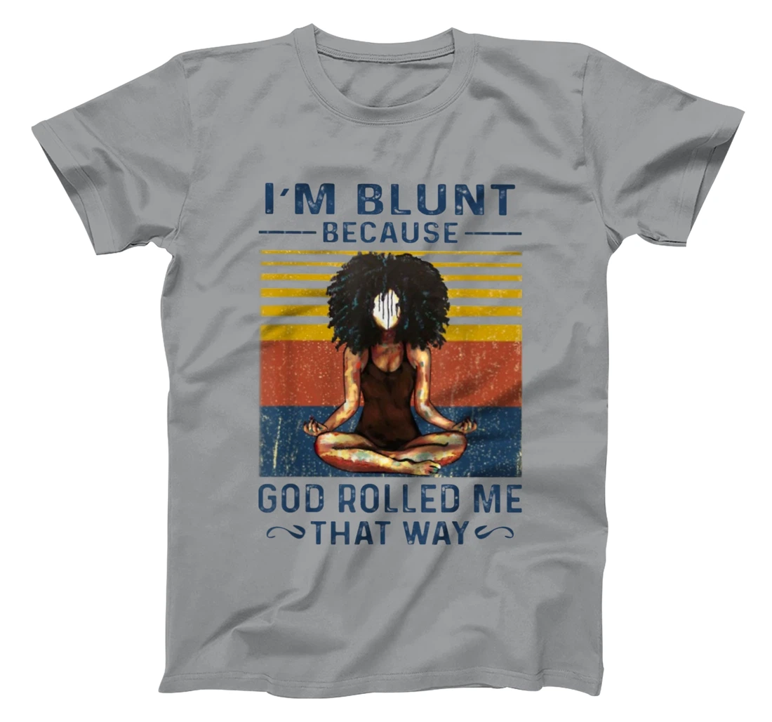 I'm Blunt Because God Rolled Me That Way - Yoga Vintage T-Shirt