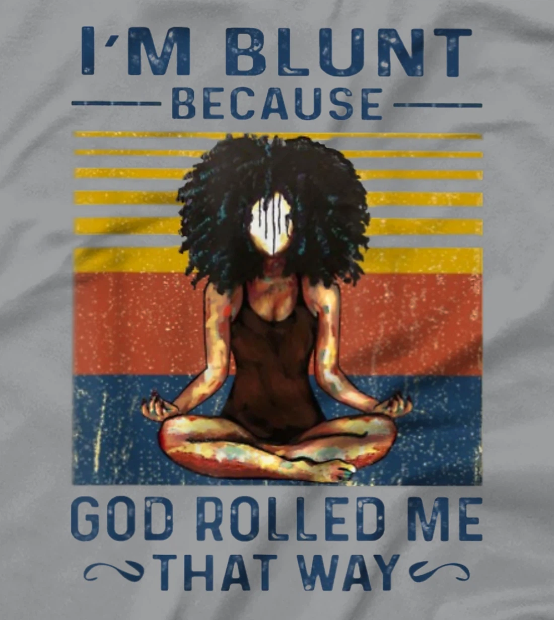 I'm Blunt Because God Rolled Me That Way - Yoga Vintage T-Shirt