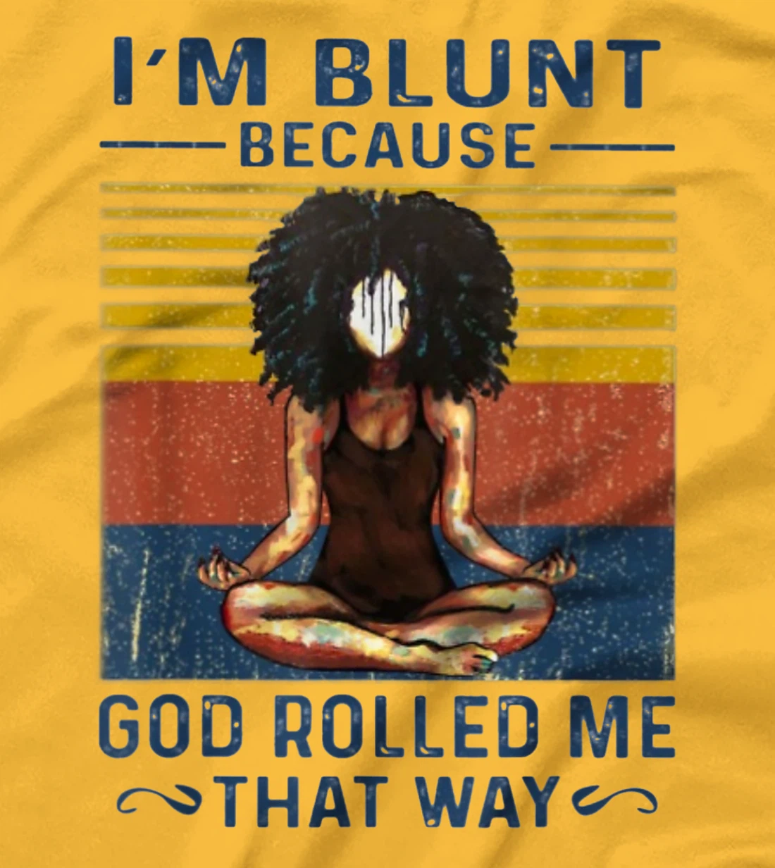 I'm Blunt Because God Rolled Me That Way - Yoga Vintage T-Shirt