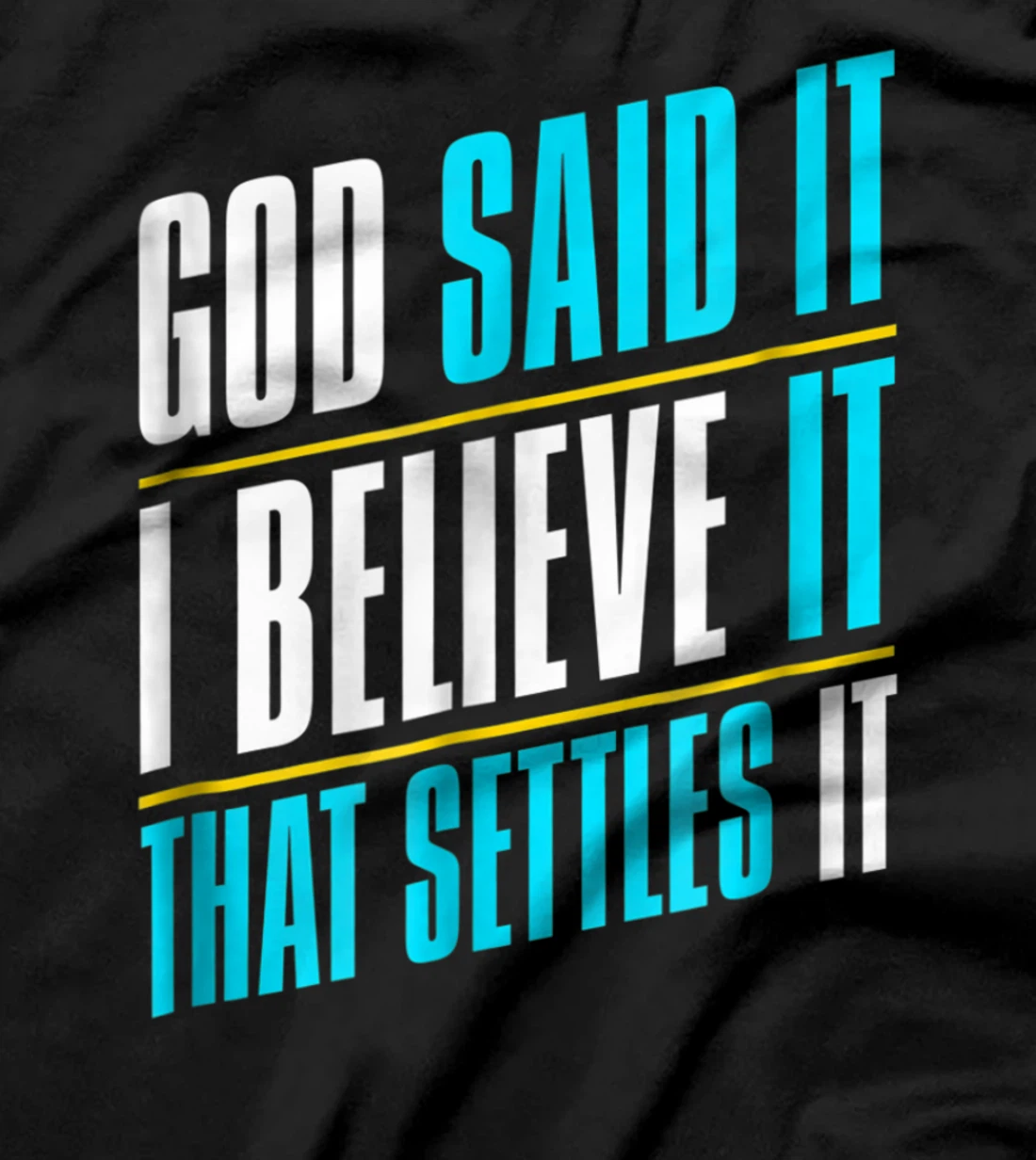 God Said It, I Believe It, Inspirational Christian T-Shirt
