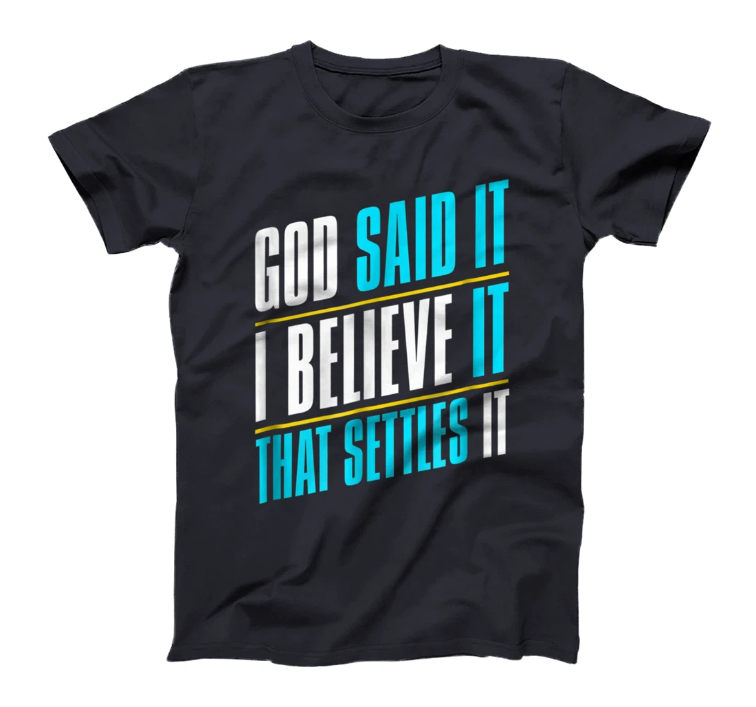God Said It, I Believe It, Inspirational Christian T-Shirt