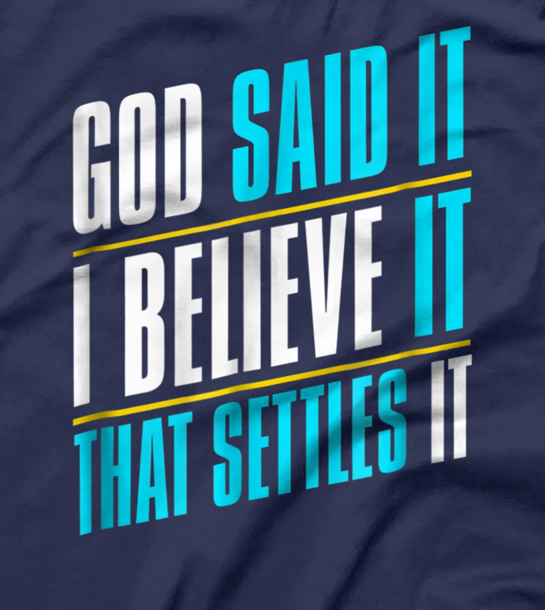 God Said It, I Believe It, Inspirational Christian T-Shirt