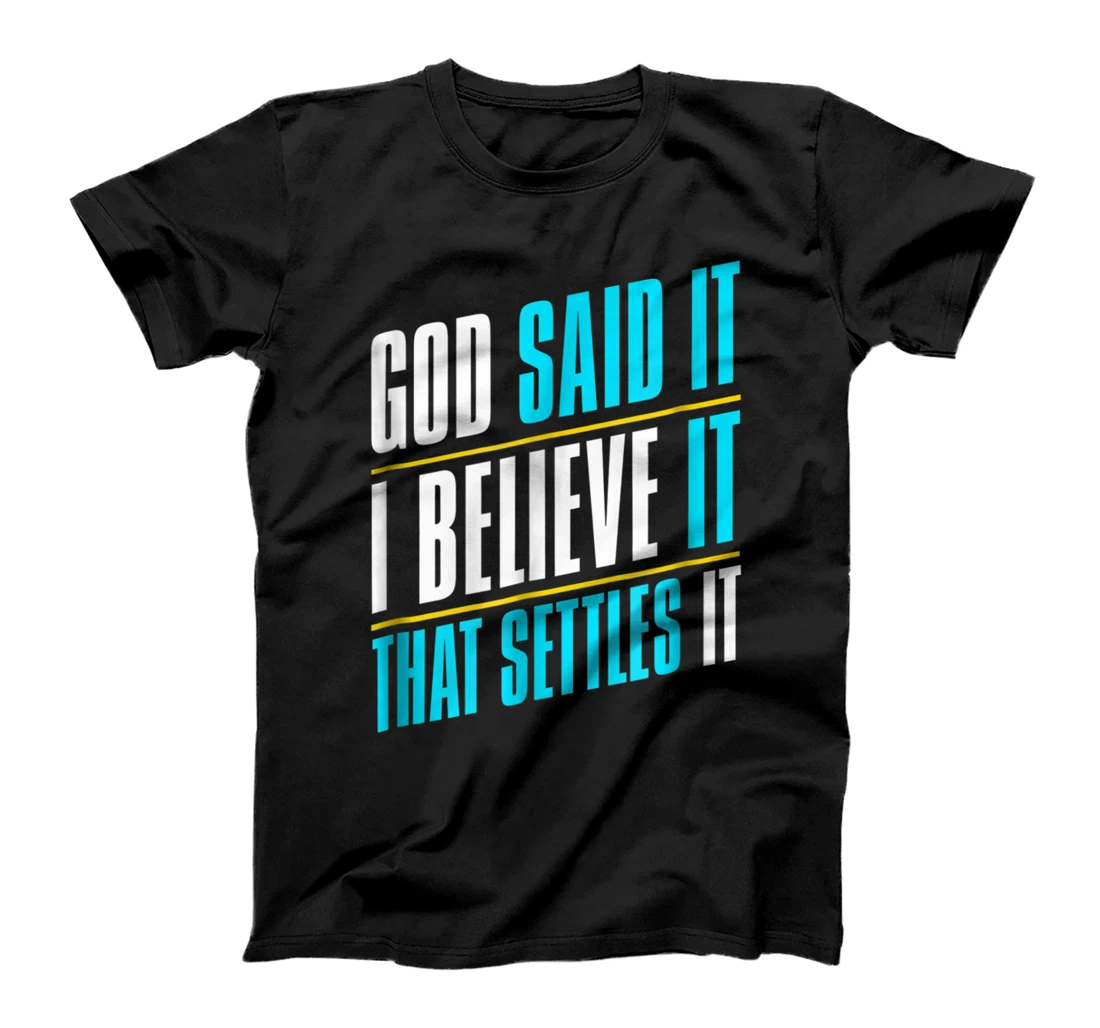 God Said It, I Believe It, Inspirational Christian T-Shirt