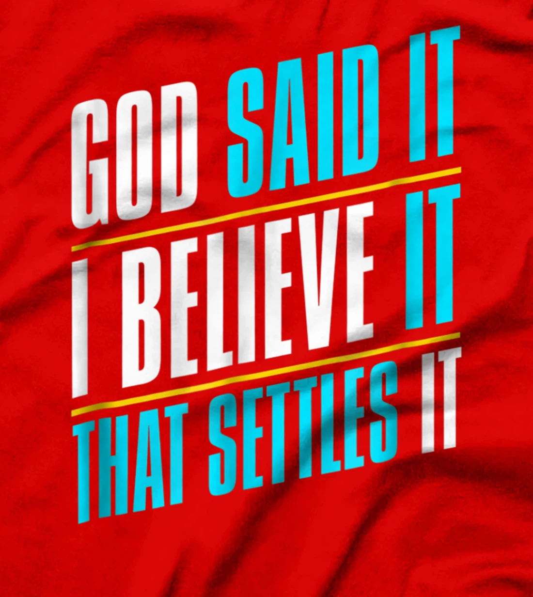 God Said It, I Believe It, Inspirational Christian T-Shirt