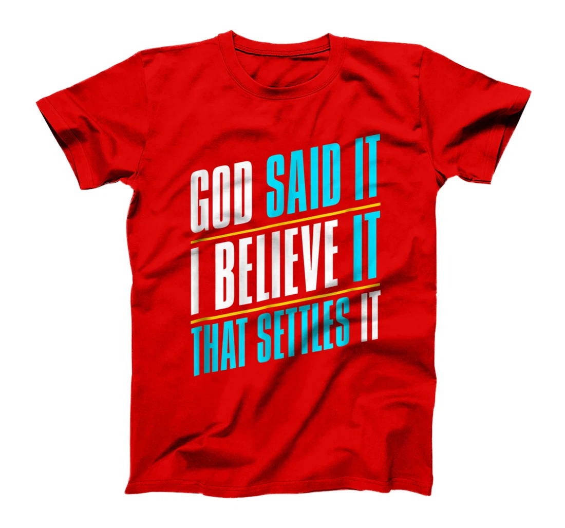 God Said It, I Believe It, Inspirational Christian T-Shirt