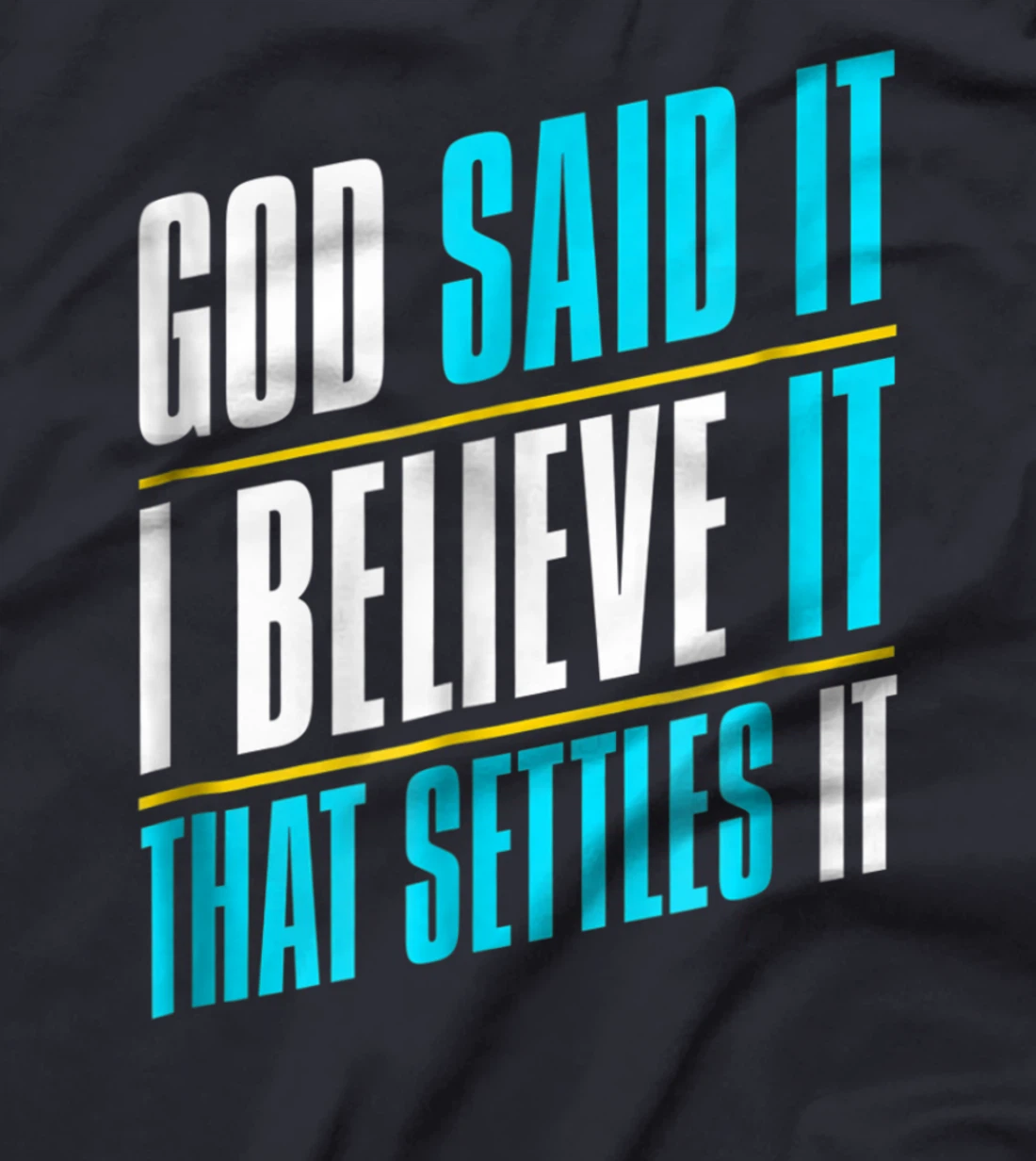 God Said It, I Believe It, Inspirational Christian T-Shirt