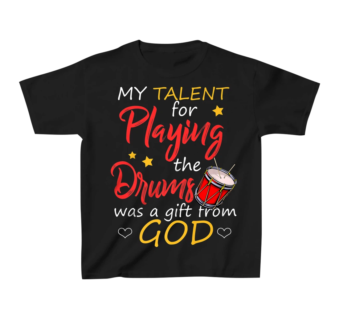 Christian Drummer Shirt My Talent for Drums Gifts from God T-Shirt, Kid T-Shirt and Women T-Shirt