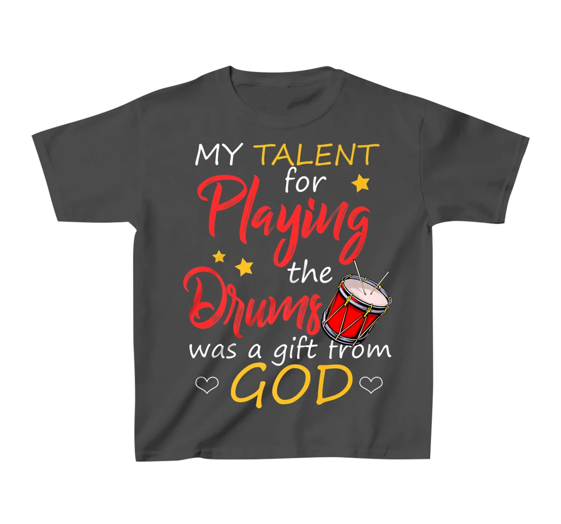 Christian Drummer Shirt My Talent for Drums Gifts from God T-Shirt, Kid T-Shirt and Women T-Shirt