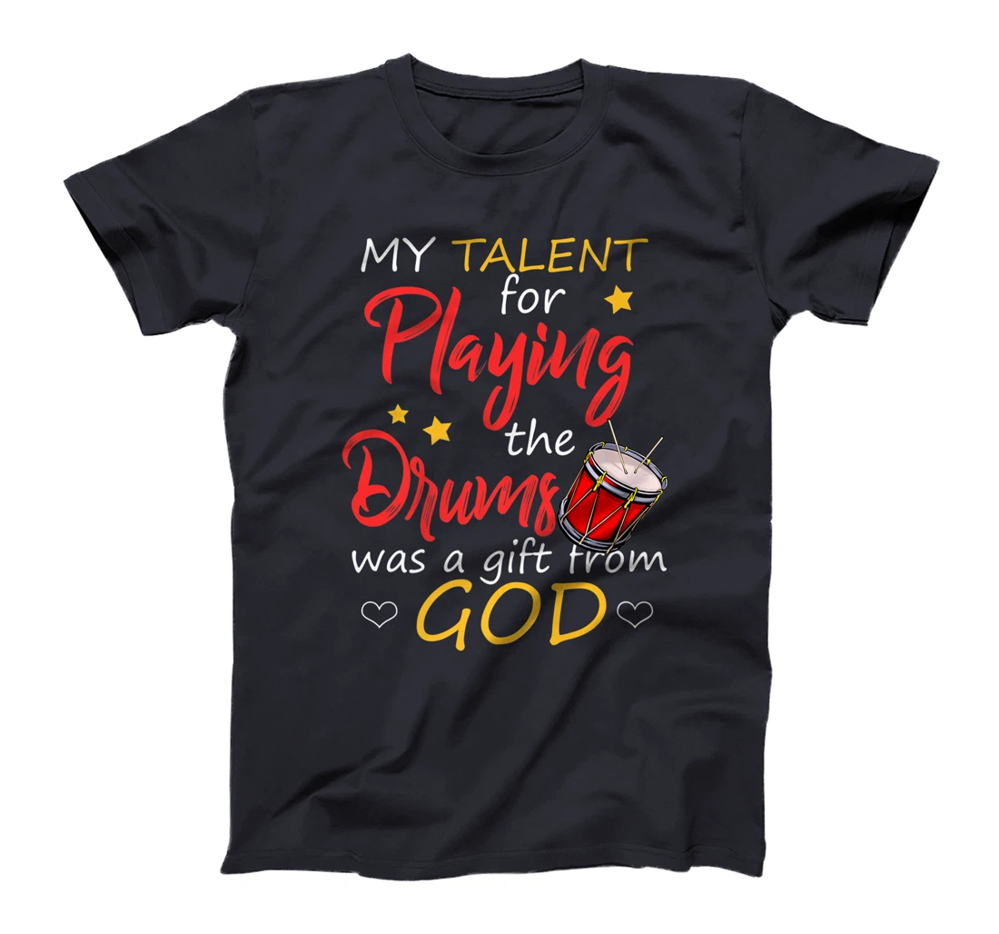Christian Drummer Shirt My Talent for Drums Gifts from God T-Shirt, Kid T-Shirt and Women T-Shirt