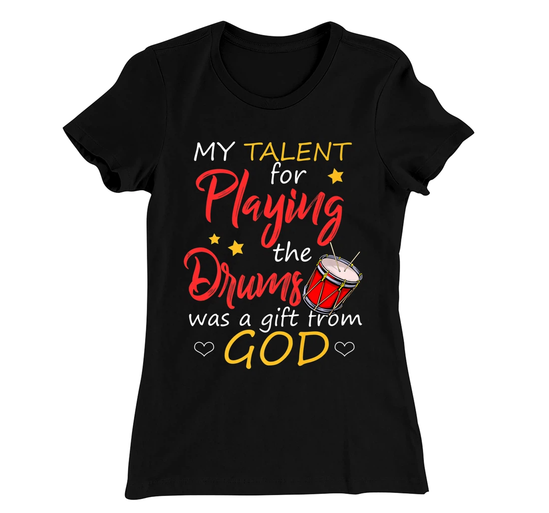 Christian Drummer Shirt My Talent for Drums Gifts from God T-Shirt, Kid T-Shirt and Women T-Shirt