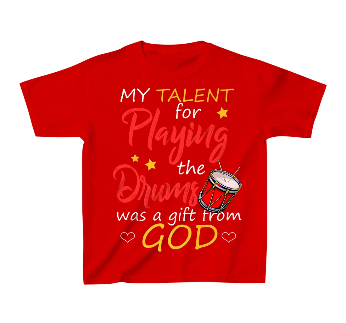 Christian Drummer Shirt My Talent for Drums Gifts from God T-Shirt, Kid T-Shirt and Women T-Shirt