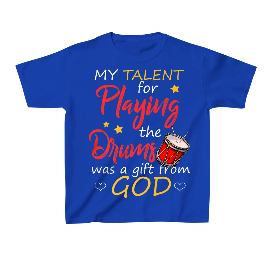 Christian Drummer Shirt My Talent for Drums Gifts from God T-Shirt, Kid T-Shirt and Women T-Shirt