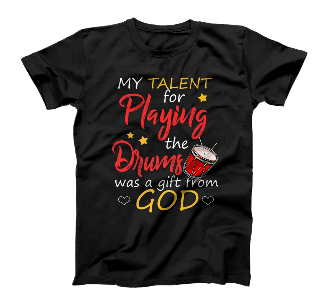 Christian Drummer Shirt My Talent for Drums Gifts from God T-Shirt, Kid T-Shirt and Women T-Shirt
