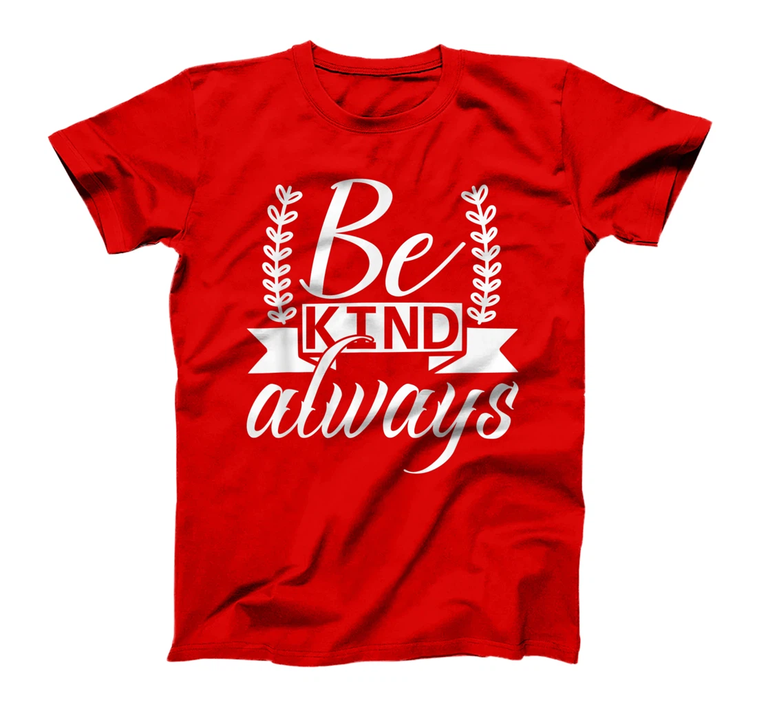 Be Kind Always Kindness Awareness Phrase Positive Saying T-Shirt, Kid T-Shirt and Women T-Shirt