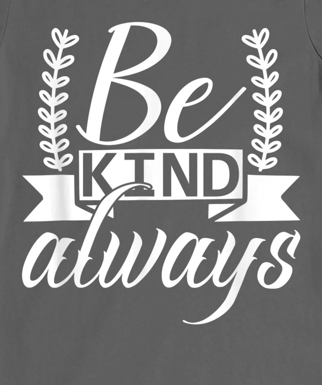 Be Kind Always Kindness Awareness Phrase Positive Saying T-Shirt, Kid T-Shirt and Women T-Shirt